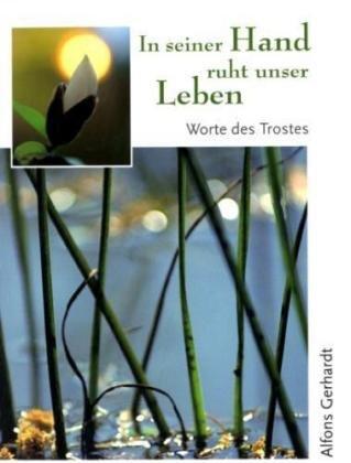 In seiner Hand ruht unser Leben: Worte des Trostes