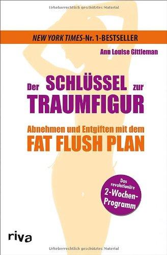 Der Schlüssel zur Traumfigur: Abnehmen und entgiften mit dem Fat Flush Plan