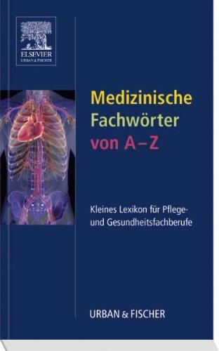 Medizinische Fachwörter von A-Z: Kleines Lexikon für Pflege- und Gesundheitsfachberufe