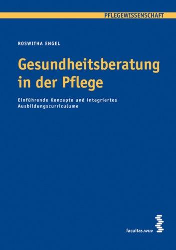 Gesundheitsberatung in der Pflege: Einführende Konzepte und integriertes Ausbildungscurriculum