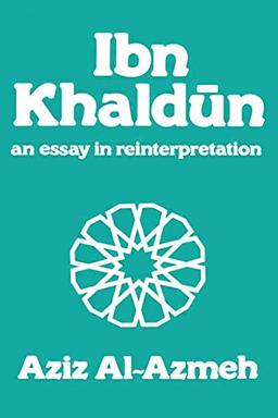 Ibn Khaldun: A Reinterpretation: An Essay in Reinterpretation (Arabic Thought and Culture)