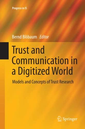 Trust and Communication in a Digitized World: Models and Concepts of Trust Research (Progress in IS)