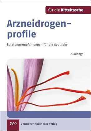 Arzneidrogenprofile für die Kitteltasche: Beratungsempfehlungen für die Pharmazeutische Praxis: Beratungsempfehlungen für die Apotheke