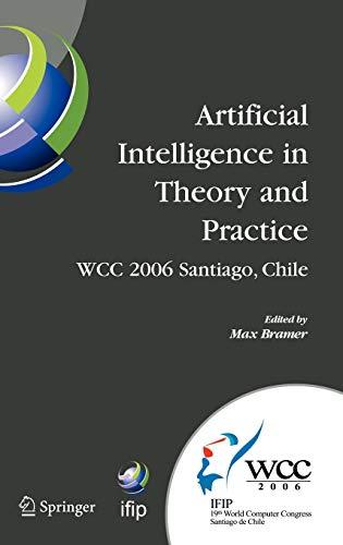 Artificial Intelligence in Theory and Practice: IFIP 19th World Computer Congress, TC 12: IFIP AI 2006 Stream, August 21-24, 2006, Santiago, Chile ... and Communication Technology, 217, Band 217)