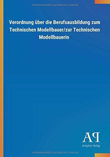 Verordnung über die Berufsausbildung zum Technischen Modellbauer/zur Technischen Modellbauerin