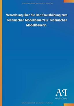 Verordnung über die Berufsausbildung zum Technischen Modellbauer/zur Technischen Modellbauerin