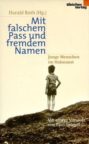 Mit falschem Pass und fremdem Namen. Junge Menschen im Holocaust