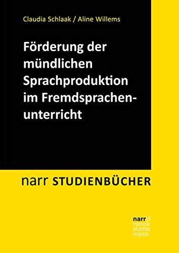 Förderung der mündlichen Sprachproduktion im Fremdsprachenunterricht: Perspektiven aus Wissenschaft und Praxis (Narr Studienbücher)