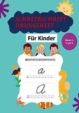 Schreibschrift Übungsheft Klasse 1, 2 und 3: Das Kursive Handschrift-Arbeitsbuch für Kinder: Ein unterhaltsames und fesselndes Übungsbuch für Kinder ... um die Kunst des Schreibens zu erlernen