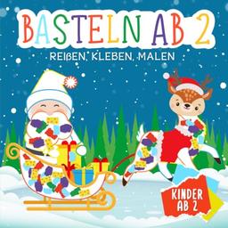 Bastelbuch Weihnachten: Basteln ab 2 Jahre - Reißen, Kleben, Malen - Kreative Weihnachtsfreude für die Kleinsten