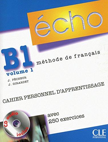 Echo B1, méthode de français. Vol. 1. Cahier personnel d'apprentissage : avec 250 exercices