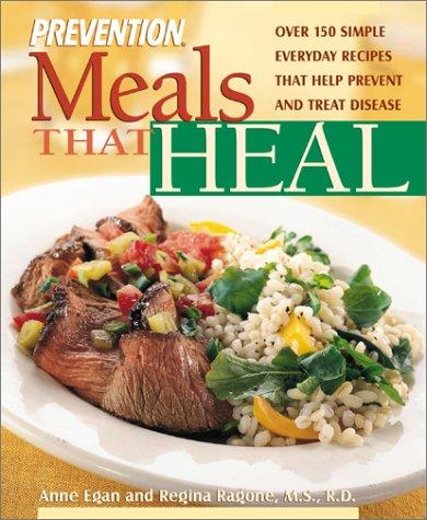 Meals That Heal: Over 175 Simple, Everyday Recipes That Help Prevent And Treat Disease