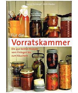 Für die Vorratskammer - Die 450 besten Rezepte vom Einlegen bis zum Räuchern