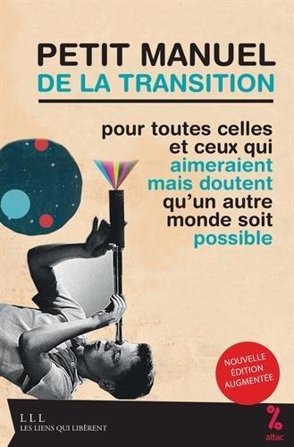 Petit manuel de la transition : pour toutes celles et ceux qui aimeraient mais doutent qu’un autre monde soit possible