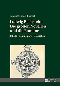 Ludwig Bechstein: Die großen Novellen und die Romane: Inhalte – Kommentare – Materialien