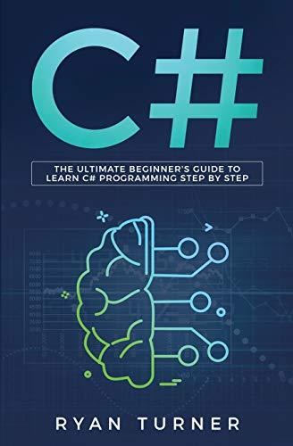 C#: The Ultimate Beginner's Guide to Learn C# Programming Step by Step