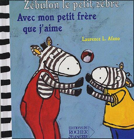 Zébulon le petit zèbre. Vol. 2005. Avec mon petit frère que j'aime