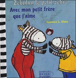 Zébulon le petit zèbre. Vol. 2005. Avec mon petit frère que j'aime