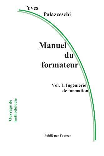 Manuel du formateur: Volume 1. Ingénierie de formation