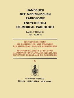 Röntgendiagnostik der Oberen Speise- und Atemwege, der Atemorgane und des Mediastinums Teil 4c / Roentgendiagnosis of the Upper Alimentary Tract and ... Encyclopedia of Medical Radiology)