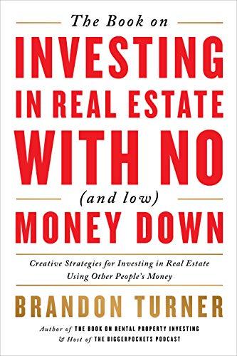 The Book on Investing in Real Estate with No (and Low) Money Down: Creative Strategies for Investing in Real Estate Using Other People's Money (Biggerpockets Rental Kit, Band 1)