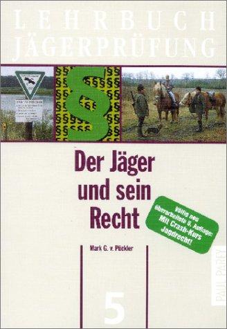 Lehrbuch Jägerprüfung 5. Der Jäger und sein Recht: Ein Leitfaden für Prüfung und Praxis in Grundfällen