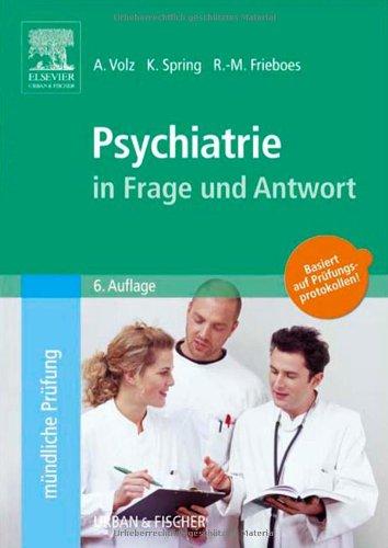 Psychiatrie in Frage und Antwort: Fragen und Fallgeschichten zur Vorbereitung auf mündliche Prüfungen während des Semesters und im Examen