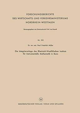 Die Integrieranlage des Rheinisch-Westfälischen Instituts für Instrumentelle Mathematik in Bonn (Forschungsberichte des Wirtschafts- und Verkehrsministeriums Nordrhein-Westfalen, 401, Band 401)