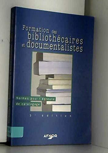 Formation des bibliothécaires et documentalistes. Vol. 1. Normes pour l'épreuve de catalogage