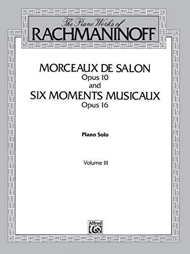 The Piano Works of Rachmaninoff, Vol 3: Morceaux de Salon, Op. 10, and Six Moments Musicaux, Op. 16 (Belwin Edition)