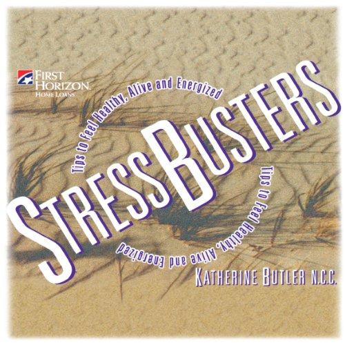 Stressbusters: Tips to Feel Healthy, Alive and Energized