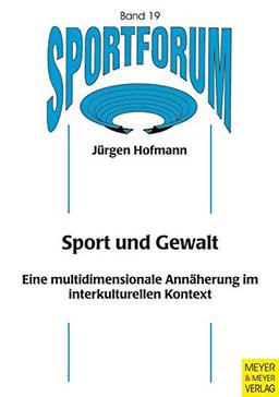 Sportforum Band 19: Sport und Gewalt - Eine multidimensionale Annäherung im interkulturellen Kontext