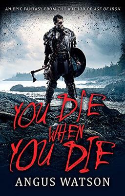 YOU DIE WHEN YOU DIE: An Epic Fantasy from the author of AGE OF IRON (West of West, Band 1)