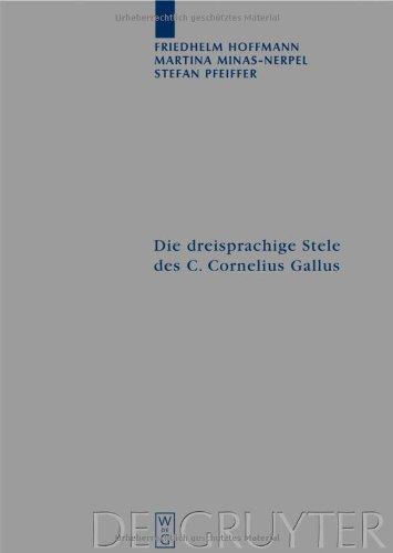 Die dreisprachige Stele des C. Cornelius Gallus aus Philae: Übersetzung, Kommentar und Einordnung in den historischen Kontext (Archiv Fa1/4r Papyrusforschung Und Verwandte Gebiete - Beihe)