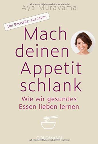 Mach deinen Appetit schlank: Wie wir gesundes Essen lieben lernen - Der Bestseller aus Japan