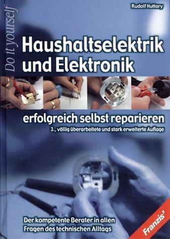 Haushaltselektrik und Elektronik erfolgreich selbst reparieren