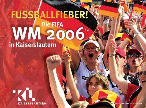 Fußballfieber - Die FIFA WM 2006 in Kaiserslautern