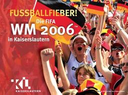 Fußballfieber - Die FIFA WM 2006 in Kaiserslautern