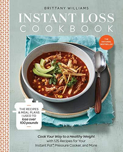 Instant Loss Cookbook: Cook Your Way to a Healthy Weight with 125 Recipes for Your Instant Pot®,  Pressure Cooker, and More