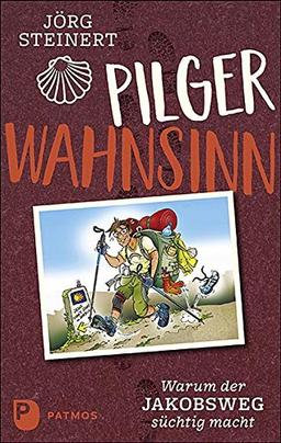 Pilgerwahnsinn: Warum der Jakobsweg süchtig macht. Notizen von unterwegs