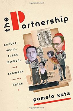 The Partnership: Brecht, Weill, Three Women, and Germany on the Brink