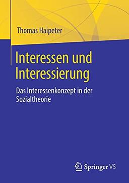 Interessen und Interessierung: Das Interessenkonzept in der Sozialtheorie