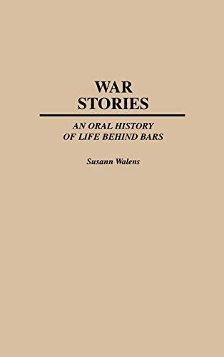 War Stories: An Oral History of Life Behind Bars (Praeger Series in Criminology and Crime Control Policy)