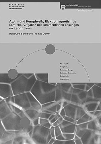 Atom- und Kernphysik, Elektromagnetismus: Lerntext, Aufgaben mit kommentierten Lösungen und Kurztheorie