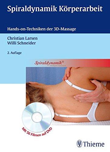 Spiraldynamische Körperarbeit: Hands on-Techniken der 3D-Massage