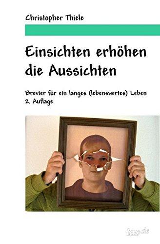 Einsichten erhöhen die Aussichten: Brevier für ein langes (lebenswertes) Leben