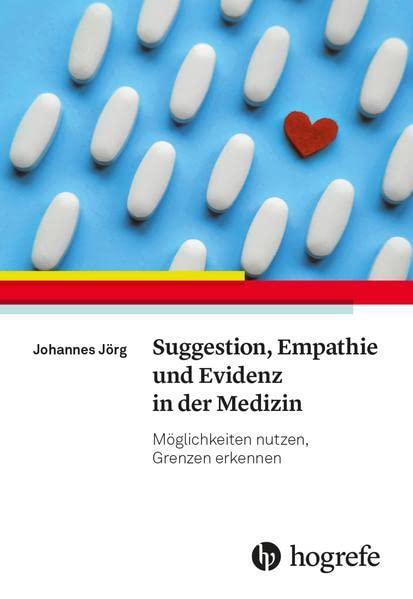 Suggestion, Empathie und Evidenz in der Medizin: Möglichkeiten nutzen, Grenzen erkennen