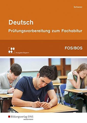 Prüfungsvorbereitung zum Fachabitur an Fachoberschulen und Berufsoberschulen in Bayern / Deutsch: Deutsch: Prüfungsvorbereitung zum Fachabitur an Fach- und Berufsoberschulen in Bayern