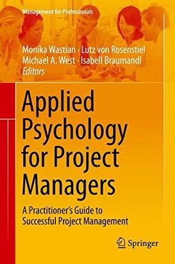 Applied Psychology for Project Managers: A Practitioner's Guide to Successful Project Management (Management for Professionals)