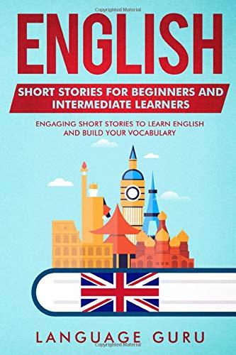 English Short Stories for Beginners and Intermediate Learners: Engaging Short Stories to Learn English and Build Your Vocabulary (2nd Edition)